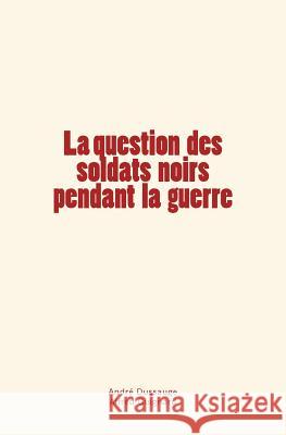 La question des soldats noirs pendant la guerre Guignard, Alfred 9782366592306 Editions Le Mono