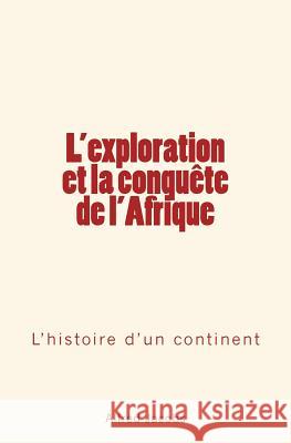 L'exploration et la conquête de l'Afrique: L'histoire d'un continent Jacobs, Alfred 9782366592320 Editions Le Mono