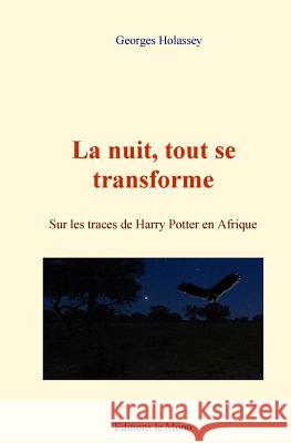 La nuit, tout se transforme Georges Holassey 9782366592344