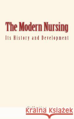 The Modern Nursing: its History and Development Collection 9782366592719