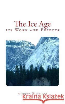 The Ice Age: its Work and Effects Wallace, Alfred Russel 9782366592726