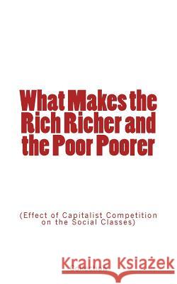 What Makes the Rich Richer and the Poor Poorer: (Effect of Capitalist Competition on the Social Classes) Collection 9782366593754