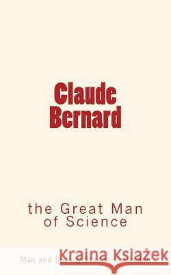 Claude Bernard: the Great Man of Science Wilson, Wright D. 9782366593815 LM Editions