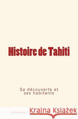 Histoire de Tahiti: sa découverte et ses habitants De Coral, Pierre 9782366594256 Editions Le Mono