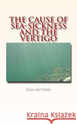 The Cause of Sea-Sickness and the Vertigo Collection                               Robert W. Lovett Alex Hill 9782366594270