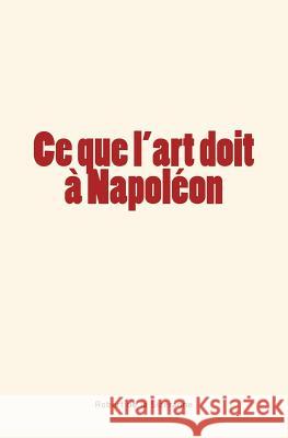 Ce que l'art doit à Napoléon de la Sizeranne, Robert 9782366594416 Editions Le Mono