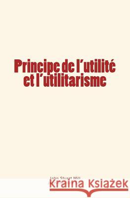 Principe de l'utilité et l'utilitarisme Say, Jean-Baptiste 9782366594461 Editions Le Mono