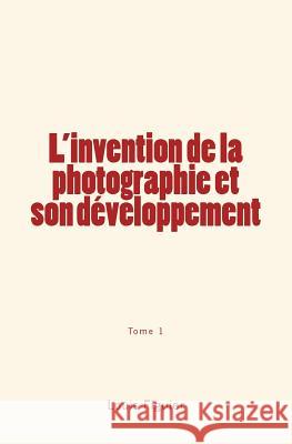 L'invention de la photographie et son développement Figuier, Louis 9782366594942 Editions Le Mono