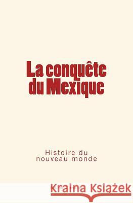 La conquête du Mexique: Histoire du nouveau monde Chevalier, Michel 9782366594980