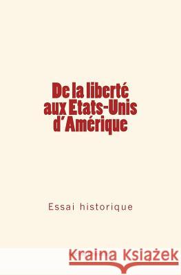 De la liberté aux Etats-Unis d'Amérique: Essai historique Chevalier, Michel 9782366594997