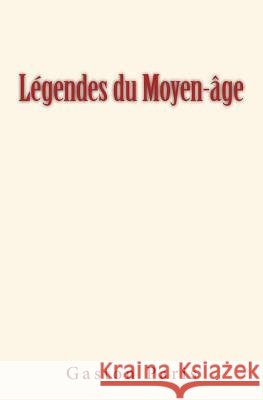 Légendes du Moyen-âge Paris, Gaston 9782366595253