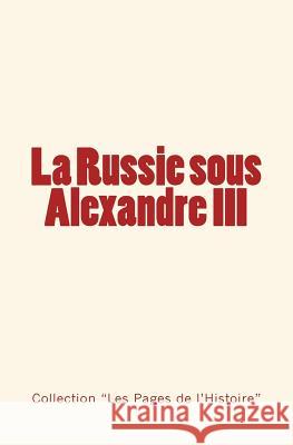 La Russie sous Alexandre III: Du Tsarévitch au Tsar - Histoire d'un empire. Daudet, Ernest 9782366595291 Editions Le Mono