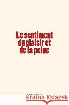 Le sentiment du plaisir et de la peine Fouillee, Alfred 9782366595437 Editions Le Mono