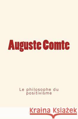Auguste Comte: le philosophe du positivisme Levy-Bruhl, Lucien 9782366595529 Editions Le Mono