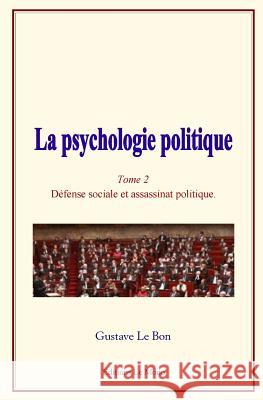 La Psychologie Politique: (tome 2) - D Le Bon, Gustave 9782366595611 Editions Le Mono