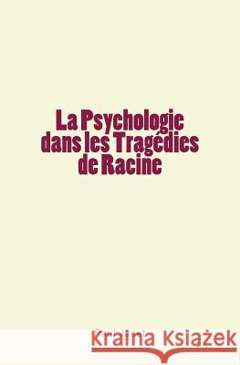 La Psychologie dans les Tragédies de Racine Janet, Paul 9782366595659