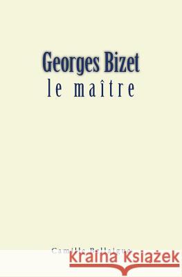 Georges Bizet: le maître Bellaigue, Camille 9782366596564