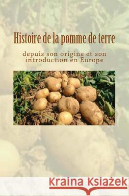 Histoire de la pomme de terre depuis son origine et son introduction en Europe Collection 9782366596588 Ed. Le Mono