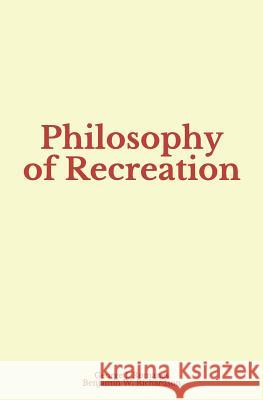 Philosophy of Recreation Benjamin W. Richardson George J. Romanes 9782366596984 LM Publishers