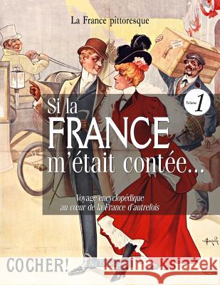 Si la France m'était contée... Voyage encyclopédique au coeur de la France d'autrefois. Volume 1: Histoire, traditions, fêtes, légendes, coutumes, inv Vigan, Valery 9782367220055 La France Pittoresque