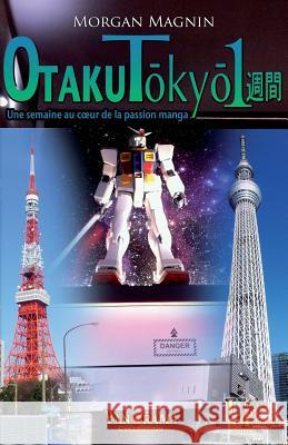 Otaku Tokyo isshukan: Une semaine au coeur de la passion manga Magnin, Morgan 9782367500041 Univers Partages Editions