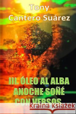 III. Óleo Al Alba: Anoche soñé con versos. Suarez, Tony Cantero 9782367751191 Les Editions Sokrys