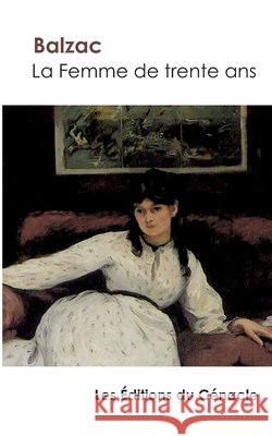 La Femme de trente ans de Balzac (édition enrichie) Honoré de Balzac 9782367885452 Les Editions Du Cenacle