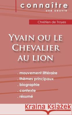 Fiche de lecture Yvain ou le Chevalier au lion de Chrétien de Troyes (Analyse littéraire de référence et résumé complet) Chrétien de Troyes 9782367885742
