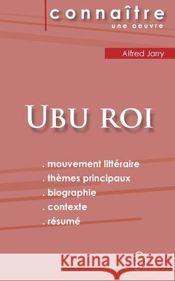 Fiche de lecture Ubu roi de Alfred Jarry (Analyse littéraire de référence et résumé complet) Jarry, Alfred 9782367887999 Les Editions Du Cenacle