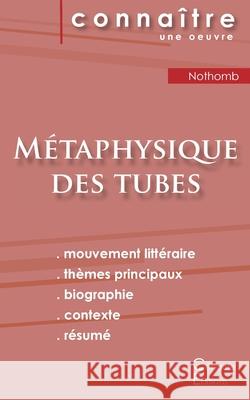 Fiche de lecture Métaphysique des tubes de Amélie Nothomb (Analyse littéraire de référence et résumé complet) Nothomb, Amélie 9782367888521 Les Editions Du Cenacle