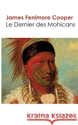 Le Dernier des Mohicans (édition de référence) Cooper, James Fenimore 9782367888736 Les Editions Du Cenacle