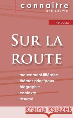 Fiche de lecture Sur la route de Jack Kerouac (Analyse littéraire de référence et résumé complet) Kerouac, Jack 9782367889849 Les Editions Du Cenacle
