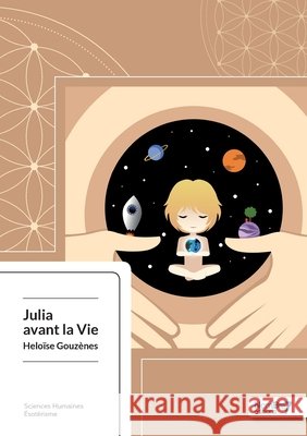 Julia avant la Vie: Histoire extraordinaire Helo?se Gouz?nes 9782368322444