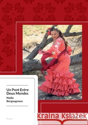 Un Pont Entre Deux Mondes Nadia Bergougnoux 9782368322475 Nombre7