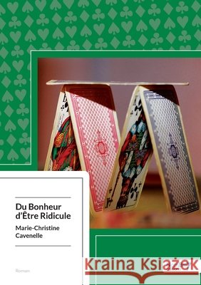 Du Bonheur d'?tre Ridicule Marie-Christine Cavenelle 9782368323618