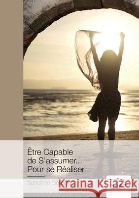 ?tre Capable de S'assumer... Pour se R?aliser Sandrine Gorecki 9782368327425