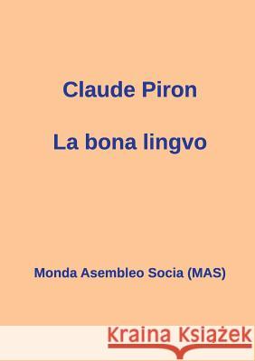 La bona lingvo Piron, Claude 9782369600060 Monda Asembleo Socia