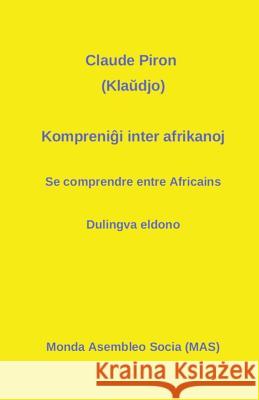 Kompreniĝi inter afrikanoj: Se comprendre entre Africains - Dulingva eldono Piron, Claude 9782369600442 Monda Asembleo Socia