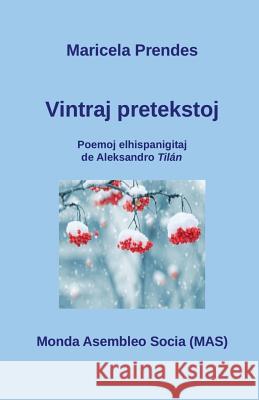 Vintraj pretekstoj: Poemoj elhispanigitaj de Aleksandro Tilán Prendes, Maricela 9782369600466 Monda Asembleo Socia