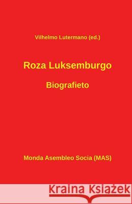 Roza Luksemburgo. Biografieto Vilhelmo Lutermano Vilhelmo Lutermano 9782369600619 Monda Asembleo Socia