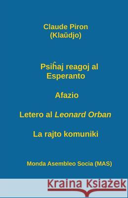 Psiĥaj reagoj al Esperanto; Afazio; Letero al Leonard Orban; La rajto komuniki. Claude Piron, Vilhelmo Lutermano 9782369600633 Monda Asembleo Socia