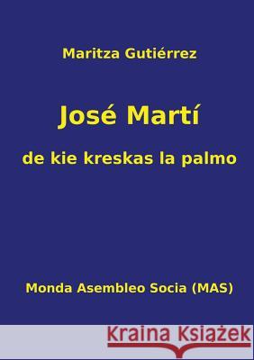 José Martí - de kie kreskas la palmo Gutiérrez, Maritza 9782369600688 Monda Asembleo Socia