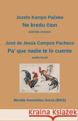 Ne kredu ĉion / Pa' que nadie te lo cuente: aŭdvida scenaro / audiovisual Jozefo Kampo Paĉeko, Jose de Jesus Campos Pacheco 9782369600985 Monda Asembleo Socia