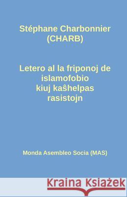 Letero al la friponoj de islamofobio kiuj kaŝhelpas rasistojn Stéphane Charbonnier, François Vilhelm 9782369601371 Monda Asembleo Socia