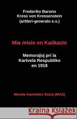 Mia misio en Kaŭkazio: Memoraĵoj pri la Kartvela Respubliko en 1918 Von Kressenstein, Frederiko Kress 9782369601401 Monda Asembleo Socia