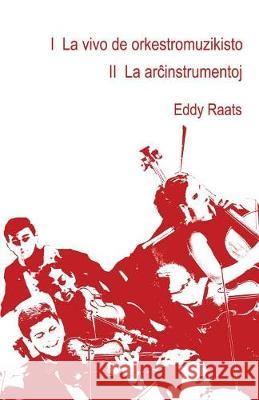 I La Vivo de Orkestromuzikisto II La Arĉinstrumentoj Eddy Raats 9782369601548 Monda Asembleo Socia
