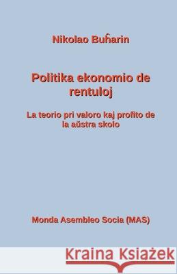 Politika ekonomio de rentuloj: La teorio pri valoro kaj profito de la Austria skolo Nikolao Buĥarin Jurij Finkel 9782369602620