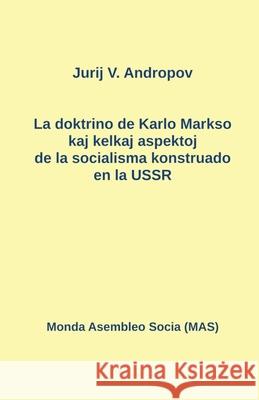 La doktrino de Karlo Markso kaj kelkaj aspektoj de la socialismo konstruado en la USSR Jurij N. Andropov Ludmila Novikova Jurij Finkel 9782369602767