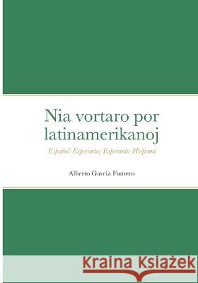 Nia vortaro por latinamerikanoj: Español-Esperanto; Esperanto-Hispana García Fumero, Alberto 9782369602927 Monda Asembleo Socia (Mas)