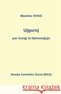 Ujguroj por ĉesigi la falsnovaĵojn Vivas, Maxime 9782369602965 Monda Asembleo Socia